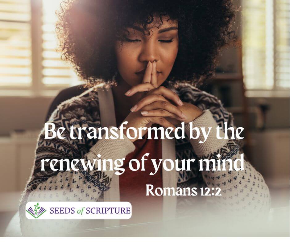 Be transformed by the renewing of your mind Romans 12:2