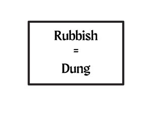 Rubbish = Dung
