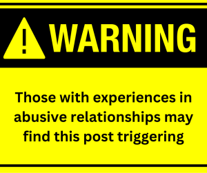 Trigger warning for those with experiences in abusive relationships. This post might be triggering
