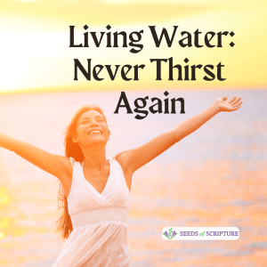 Uncontainable Joy from Living Water: Never Thirst Again