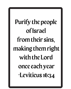 Purify the people of Israel from their sins, making them right with the Lord once each year. Leviticus 16:34